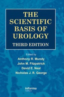 The Scientific Basis of Urology - Anthony R. Mundy, John M. Fitzpatrick, David E. Neal, Nicholas J.R. George