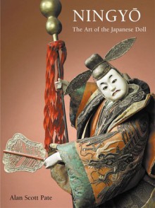 Ningyo: The Art of the Japanese Doll - Alan Scott Pate, Lynton Gardiner