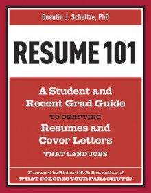 Resume 101: A Student and Recent-Grad Guide to Crafting Resumes and Cover Letters that Land Jobs - Quentin J. Schultze, Richard Nelson Bolles