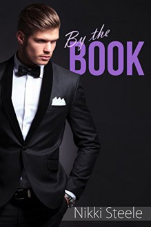 By the Book: A Sexy Billionaire Romance (Books & Billionaires Book 1) - Nikki Steele