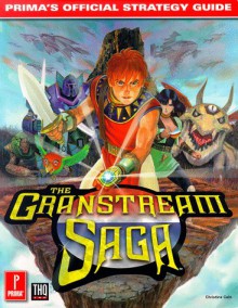 The Granstream Saga (Prima's Official Strategy Guide) - Christine Cain