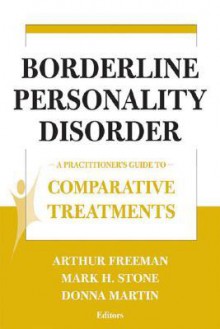 Comparative Treatments of Borderline Personality Disorders: A Practitioner's Guide to Comparative Treatments - Arthur Freeman