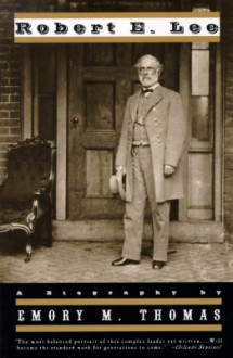 Robert E. Lee: A Biography - Emory M. Thomas