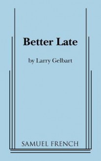 Better Late - Larry Gelbart