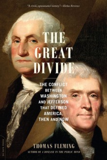 The Great Divide: The Conflict between Washington and Jefferson That Defined America, Then and Now - Thomas Fleming