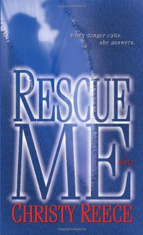 By Christy Reece Rescue Me (Last Chance Rescue Trilogy, Book 1) (1st First Edition) [Mass Market Paperback] - Christy Reece