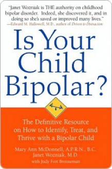 Is Your Child Bipolar? - Mary McDonnell, Judy Fort Brenneman, Janet Wozniak