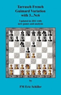 Tarrasch French Guimard Variation with 3. ... Nc6 Updated in 2011 with New Games and Analysis - Eric Schiller