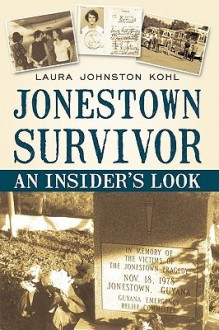 Jonestown Survivor: An Insider's Look - Laura Johnston Kohl