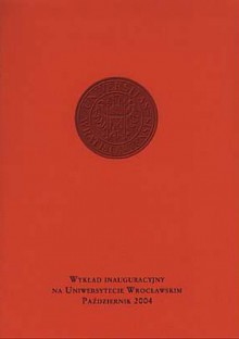 Charakter narodowy Polaków. Z rozważań historyka. Wykład inauguracyjny na Uniwersytecie Wrocławskim. Październik 2004 - Wojciech Wrzesiński