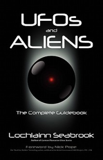 UFOs and Aliens: The Complete Guidebook - Lochlainn Seabrook