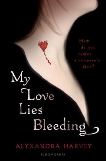 My Love Lies Bleeding - Alyxandra Harvey