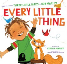 Every Little Thing: Based on the song 'Three Little Birds' by Bob Marley - Bob Marley, Cedella Marley