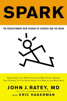 Spark: The Revolutionary New Science of Exercise and the Brain - John J. Ratey