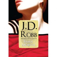 Fama Mortal (Série Mortal, #3) - J.D. Robb