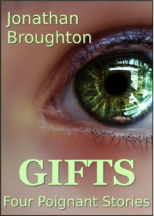 Gifts: Four Poignant Stories - Jonathan Broughton