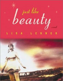 Just Like Beauty: A Novel - Lisa Lerner