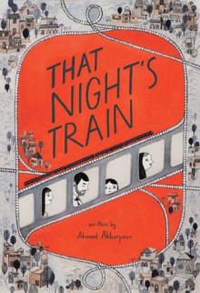 That Night's Train - Ahmad Akbarpour, Isabelle Arsenault, Majid Saghafi