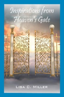 Inspirations from Heaven's Gate - Lisa C. Miller