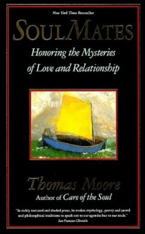 Soul Mates: Honouring the Mysteries of Love and Relationship - Thomas Moore