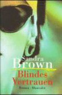 Blindes Vertrauen Roman - Sandra Brown