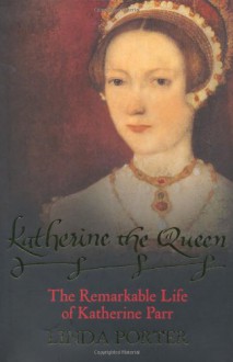 Katherine the Queen - Linda Porter