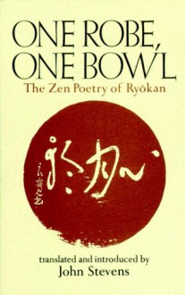 One Robe, One Bowl: The Zen Poetry of Ryokan - John Stevens, John Stevens