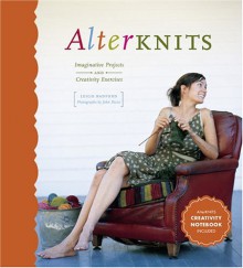 Alterknits: Imaginative Projects and Creativity Exercises - Leigh Radford