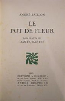 Le pot de fleur - André Baillon, Jan Fr. Cantré