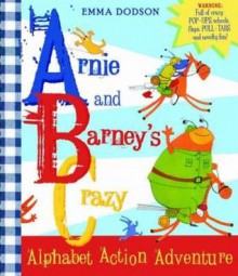 Arnie and Barney's Crazy Alphabet Action Adventure - Emma Dodson