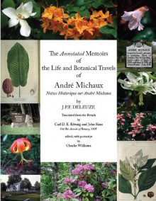 The Annotated Memoirs of the Life and Botanical Travels of André Michaux - J.P.F. Deleuze, Charlie Williams, Pierre-Joseph RedoutÃ©