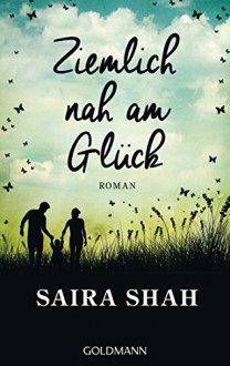 Ziemlich nah am Glück: Roman - Saira Shah, Petra Knese