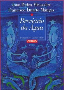 Breviário da Água - Francisco Duarte Mangas, João Pedro Mésseder, Geraldo Valério