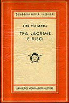 Tra lacrime e riso - Lin Yutang, Giulio Gnoli