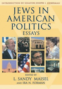 Jews in American Politics: Essays - Sandy L. Maisel, Ira N. Forman, Joyce Antler, Robert A. Burt, Jerome A. Chanes, David G. Dalin, Benjamin Ginsberg, Anna Greenberg, Matthew R. Kerbel, Senator Joseph I. Lieberman, Connie L. McNeely, Gerald M. Pomper, Miles A. Pomper, Edward Shapiro, David M. Shribman, St