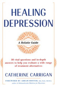 Healing Depression: A Holistic Guide - Catherine Carrigan, William G. Crook, M.D. Crook, William G.