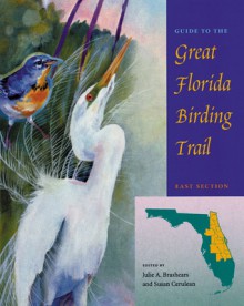 Guide to the Great Florida Birding Trail: East Section - Susan Cerulean, Susan Cerulean, Julie A. Brashears