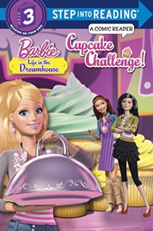 Cupcake Challenge! (Barbie: Life in the Dreamhouse) (Step into Reading) - Mary Tillworth