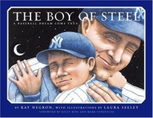 The Boy of Steel: A Baseball Dream Come True - Ray Negron, Laura L. Seeley, Laura Seeley, Kelly Ripa, Mark Consuelos