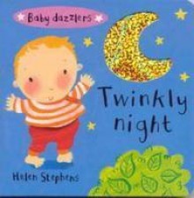 Baby Dazzlers: Twinkly Night (BB) - Helen Stephens