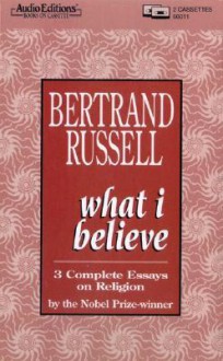 What I Believe: 3 Complete Essays On Religion (Audio) - Bertrand Russell