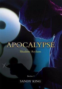 APOCALYPSE: Shadow Asylum - Sandy King