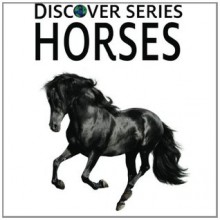 Horses: Discover Series Picture Book for Children - Xist Publishing