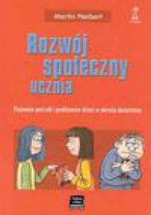 Rozwój społeczny ucznia : poznanie potrzeb i problemów dzieci w okresie dorastania - Martin Herbert