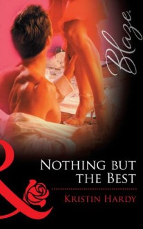 Nothing but the Best (Mills & Boon Blaze) (Sex & the Supper Club - Book 3) - Kristin Hardy