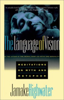 Language of Vision: Meditations on Myth and Metaphor - Jamake Highwater