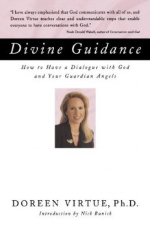 Divine Guidance: How to Have a Dialogue with God and Your Guardian Angels - Doreen Virtue, Nick Bunick