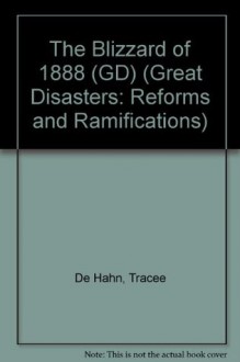 The Blizzard of 1888 (GD) (Great Disasters: Reforms and Ramifications) - Tracee de Hahn