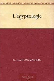 L'égyptologie (French Edition) - G. (Gaston) Maspero