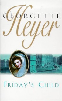 Friday's Child - Georgette Heyer